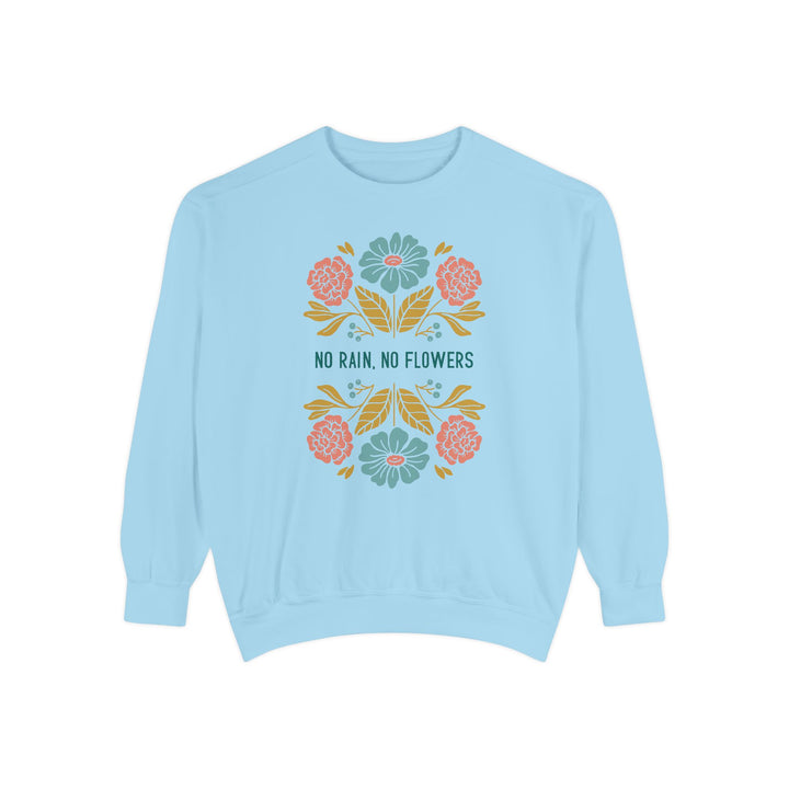 No Rain, No Flowers Sweatshirt