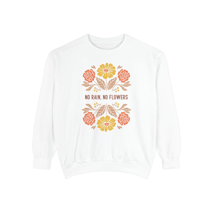 No Rain, No Flowers Sweatshirt